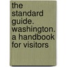 The Standard Guide. Washington. a Handbook for Visitors door Charles B. Reynolds