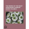 The Works of the Right Honourable Edmund Burke Volume 5 door Edmund R. Burke