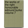 The Works of the Right Honourable Edmund Burke Volume 7 door Iii Burke Edmund
