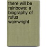 There Will Be Rainbows: A Biography Of Rufus Wainwright by Kirk Lake