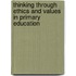 Thinking Through Ethics and Values in Primary Education