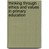 Thinking Through Ethics and Values in Primary Education door Gianna Knowles