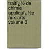 Traitï¿½ De Chimie Appliquï¿½E Aux Arts, Volume 3 door Jean-Baptiste Dumas