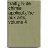 Traitï¿½ De Chimie Appliquï¿½E Aux Arts, Volume 4 door Jean-Baptiste Dumas