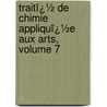 Traitï¿½ De Chimie Appliquï¿½E Aux Arts, Volume 7 door Jean-Baptiste Dumas