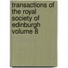 Transactions of the Royal Society of Edinburgh Volume 8 by Royal Society of Edinburgh