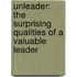 Unleader: The Surprising Qualities Of A Valuable Leader