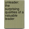 Unleader: The Surprising Qualities Of A Valuable Leader door Jane Overstreet