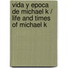 Vida y epoca de Michael K / Life And Times Of Michael K by J.H. Coetzee