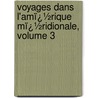 Voyages Dans L'Amï¿½Rique Mï¿½Ridionale, Volume 3 door Professor Georges Cuvier