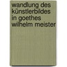 Wandlung des Künstlerbildes in Goethes Wilhelm Meister door Sylvia Farkas Perjés