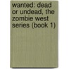Wanted: Dead or Undead, the Zombie West Series (Book 1) door Angela Scott