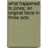 What Happened to Jones; An Original Farce in Three Acts door George H. Broadhurst