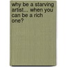 Why Be A Starving Artist... When You Can Be A Rich One? by Dominick Mauro