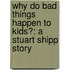 Why Do Bad Things Happen to Kids?: A Stuart Shipp Story
