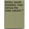 Works; Social Statistics. Man Versus the State Volume 7 door Herbert Spencer