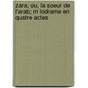 Zara; Ou, La Soeur de L'Arab; M Lodrame En Quatre Actes door Adolphe Lemoine
