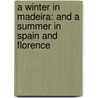 a Winter in Madeira: and a Summer in Spain and Florence door John Adams Dix