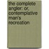 the Complete Angler: Or, Contemplative Man's Recreation