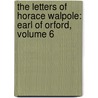 the Letters of Horace Walpole: Earl of Orford, Volume 6 door Horace Walpole