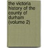 the Victoria History of the County of Durham (Volume 2)