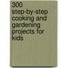 300 Step-by-step Cooking and Gardening Projects for Kids door Nancy McDougall