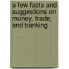 A Few Facts and Suggestions on Money, Trade, and Banking door J. H 1829 Walker