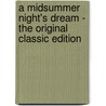 A Midsummer Night's Dream - The Original Classic Edition door Shakespeare William Shakespeare