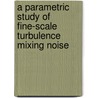 A Parametric Study of Fine-Scale Turbulence Mixing Noise by Abbas Khavaran James Bridges