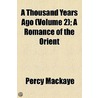 A Thousand Years Ago (Volume 2); A Romance Of The Orient door Percy MacKaye