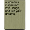A Woman's Inspiration: Love, Laugh, And Live Your Dreams door Made for Success