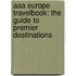 Aaa Europe Travelbook: The Guide To Premier Destinations