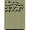 Addressing re-victimization of the sexually abused child door Ulene Schiller