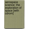 Aerospace Science: The Exploration Of Space [with Cdrom] by Jerry Jon Sellers