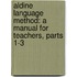 Aldine Language Method: a Manual for Teachers, Parts 1-3