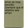 Amar Es Mas Sencillo: (Siempre Que el Objetivo Sea Amar) by David Sola