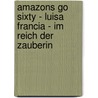 Amazons Go Sixty - Luisa Francia - Im Reich Der Zauberin door Inea Gukema-Augstein