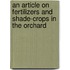 An Article On Fertilizers And Shade-Crops In The Orchard
