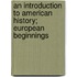 An Introduction To American History; European Beginnings