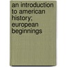 An Introduction To American History; European Beginnings by Alice Minerva Atkinson