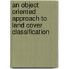 An Object Oriented Approach to Land Cover Classification door Navendu Chaudhary