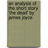 An analysis of the short story 'The Dead' by James Joyce door Thorsten Klein