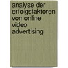 Analyse der Erfolgsfaktoren von Online Video Advertising door Töpfer Thomas