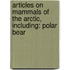 Articles On Mammals Of The Arctic, Including: Polar Bear