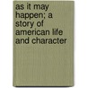 As It May Happen; A Story of American Life and Character door Robert S. Davis