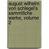 August Wilhelm Von Schlegel's Sammtliche Werke, Volume 2 door Eduard Böcking