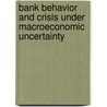 Bank Behavior and Crisis under Macroeconomic Uncertainty door Erdinç Didar