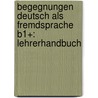 Begegnungen Deutsch als Fremdsprache B1+: Lehrerhandbuch by Anne Buscha