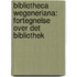 Bibliotheca Wegeneriana: Fortegnelse Over Det Bibliothek