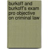 Burkoff and Burkoff's Exam Pro Objective on Criminal Law door Nancy M. Burkoff